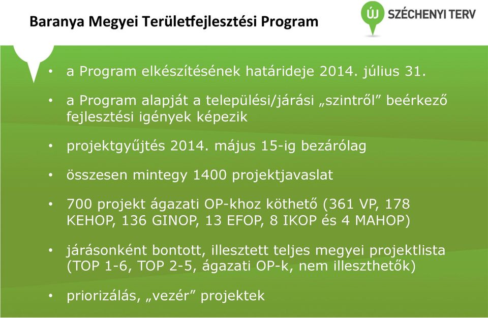 május 15-ig bezárólag összesen mintegy 1400 projektjavaslat 700 projekt ágazati OP-khoz köthető (361 VP, 178 KEHOP, 136