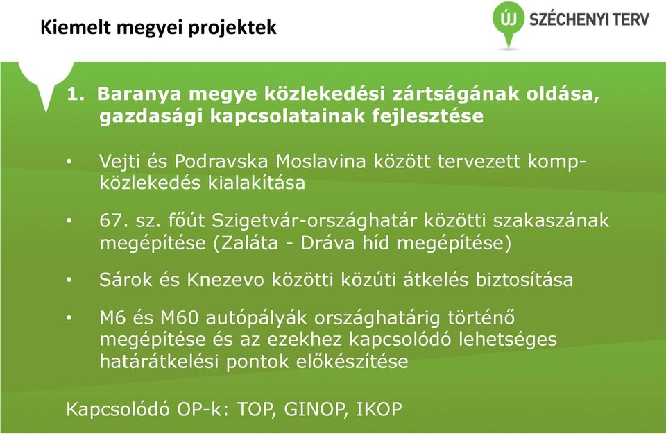 főút Szigetvár-országhatár közötti szakaszának megépítése (Zaláta - Dráva híd megépítése) Sárok és Knezevo közötti