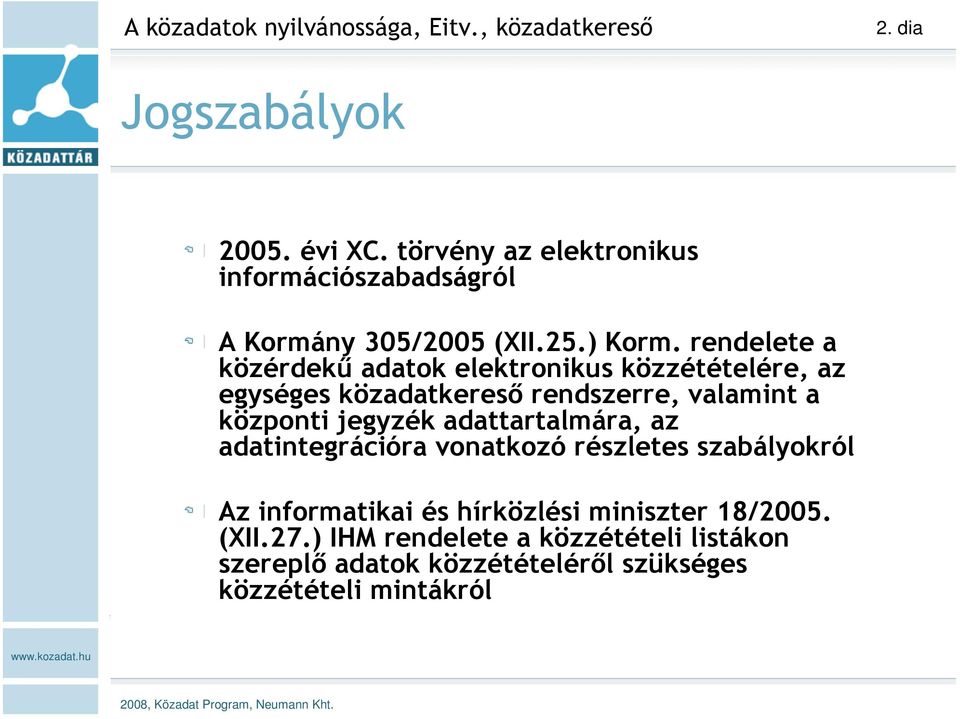 rendelete a közérdekű adatok elektronikus közzétételére, az egységes közadatkereső rendszerre, valamint a központi jegyzék adattartalmára, az