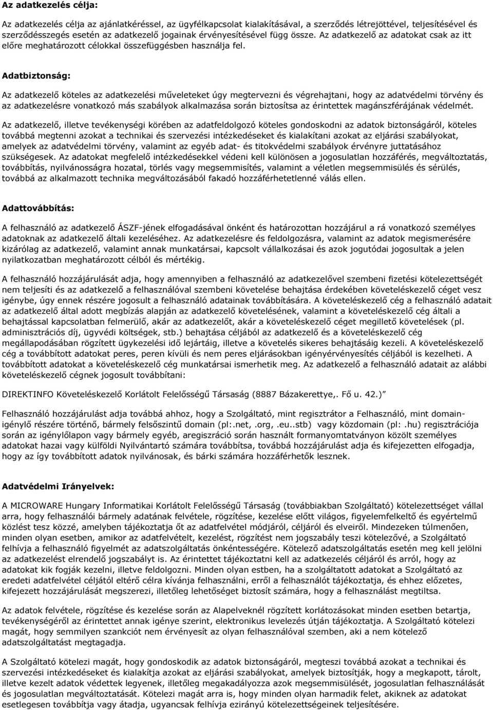 Adatbiztonság: Az adatkezelő köteles az adatkezelési műveleteket úgy megtervezni és végrehajtani, hogy az adatvédelmi törvény és az adatkezelésre vonatkozó más szabályok alkalmazása során biztosítsa