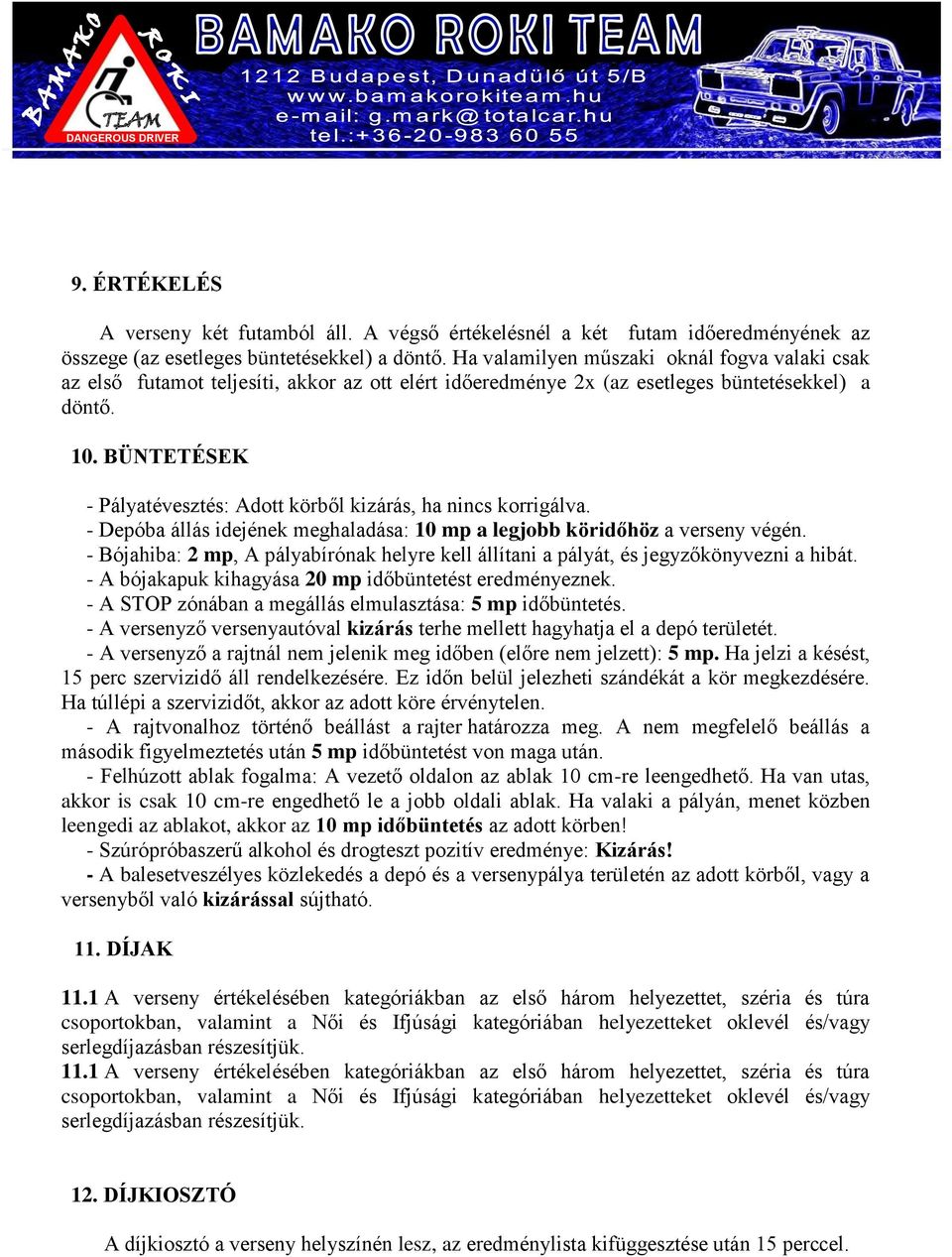 BÜNTETÉSEK - Pályatévesztés: Adott körből kizárás, ha nincs korrigálva. - Depóba állás idejének meghaladása: 10 mp a legjobb köridőhöz a verseny végén.