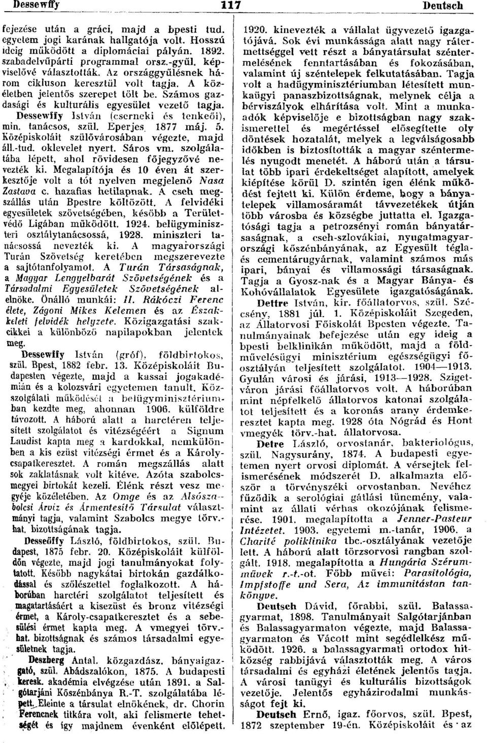 Dessewffy István (cserneki és tenkeői), min. tanácsos, szül. Eperjes 1877 máj. ó. Középiskoláit szülővárosában végezte, majd áll.-tud. oklevelet nyert. Sáros vm.