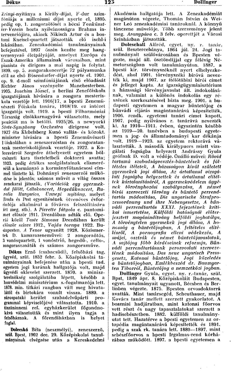 1899. op. 5. zongorakoncertje 72 pályamunka elöl az első Bösendorfer-díjat nyerte el. 1901. op. 9. d-moll szimfóniájának első előadását Richter János vezényelte Manchesterben. 1905.