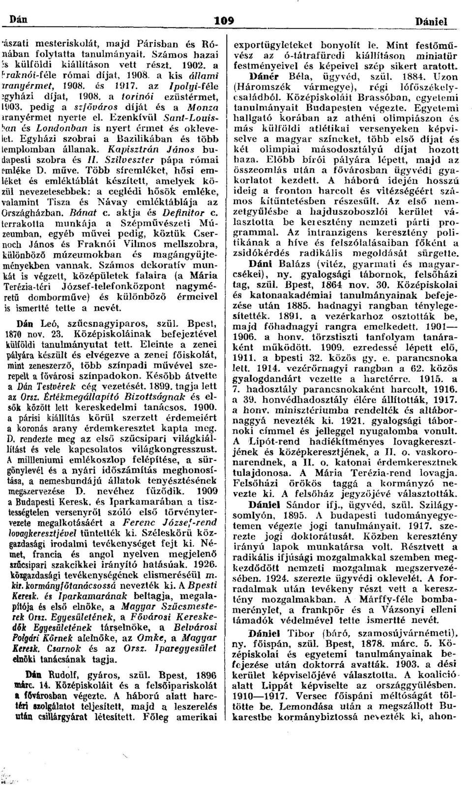 Ezenkívül Sant-Louisban és Londonban is nyert érmet és oklevelet. Egyházi szobrai a Bazilikában és több templomban állanak. Kapisztrán János budapesti szobra és //. Szilveszter pápa római emléke D.