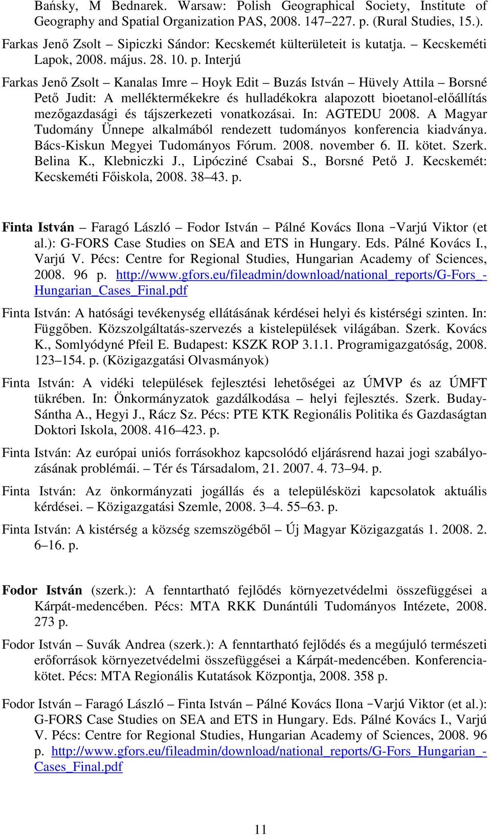 Interjú Farkas Jenı Zsolt Kanalas Imre Hoyk Edit Buzás István Hüvely Attila Borsné Petı Judit: A melléktermékekre és hulladékokra alapozott bioetanol-elıállítás mezıgazdasági és tájszerkezeti