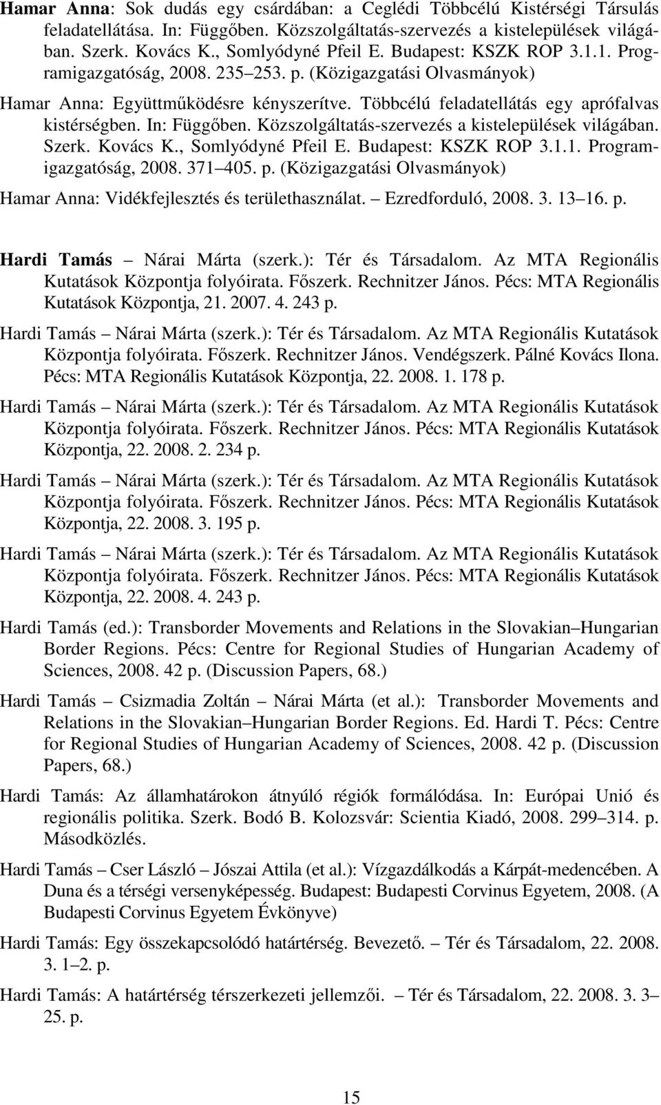 Közszolgáltatás-szervezés a kistelepülések világában. Szerk. Kovács K., Somlyódyné Pfeil E. Budapest: KSZK ROP 3.1.1. Programigazgatóság, 2008. 371 405. p.