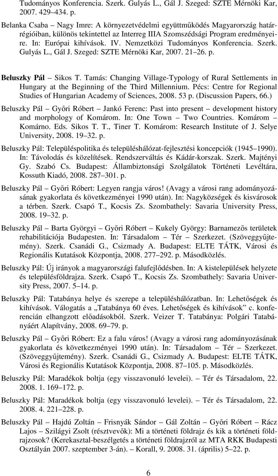 Nemzetközi Tudományos Konferencia. Szerk. Gulyás L., Gál J. Szeged: SZTE Mérnöki Kar, 2007. 21 26. p. Beluszky Pál Sikos T.