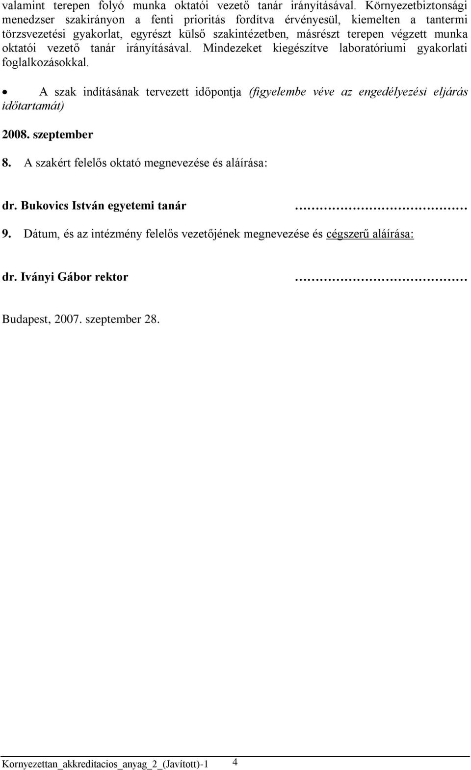 munka oktatói vezető tanár irányításával. Mindezeket kiegészítve laboratóriumi gyakorlati foglalkozásokkal.