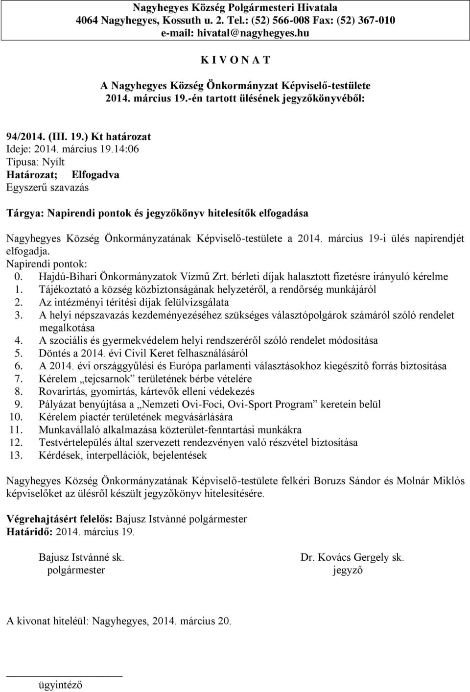 Tájékoztató a község közbiztonságának helyzetéről, a rendőrség munkájáról 2. Az intézményi térítési díjak felülvizsgálata 3.