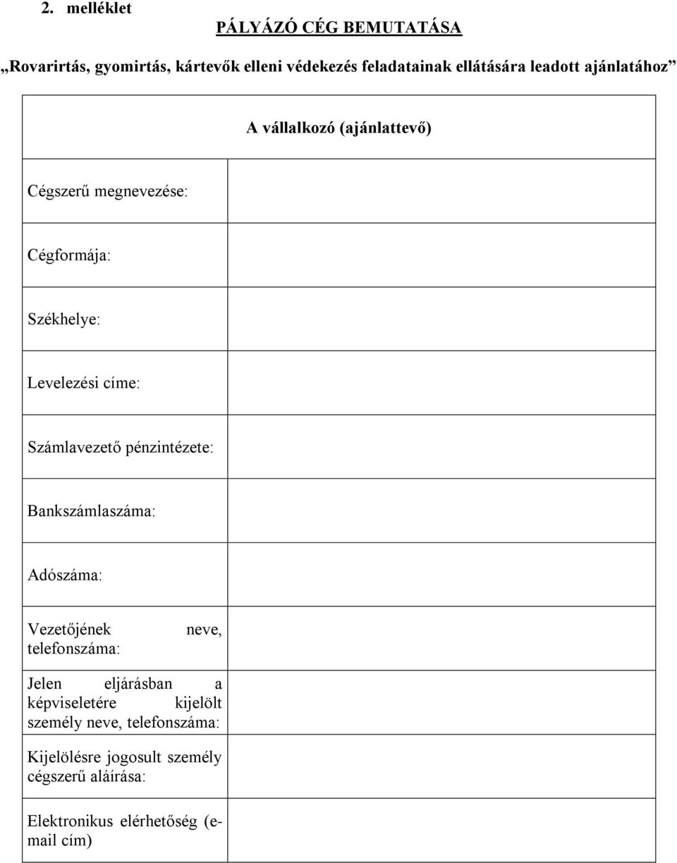 Számlavezető pénzintézete: Bankszámlaszáma: Adószáma: Vezetőjének telefonszáma: neve, Jelen eljárásban a