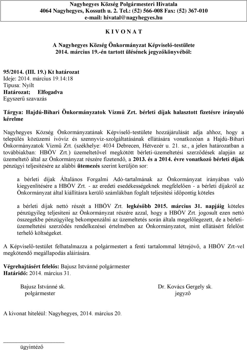 ellátására vonatkozóan a Hajdú-Bihari Önkormányzatok Vízmű Zrt. (székhelye: 4034 Debrecen, Hétvezér u. 21. sz., a jelen határozatban a továbbiakban: HBÖV Zrt.