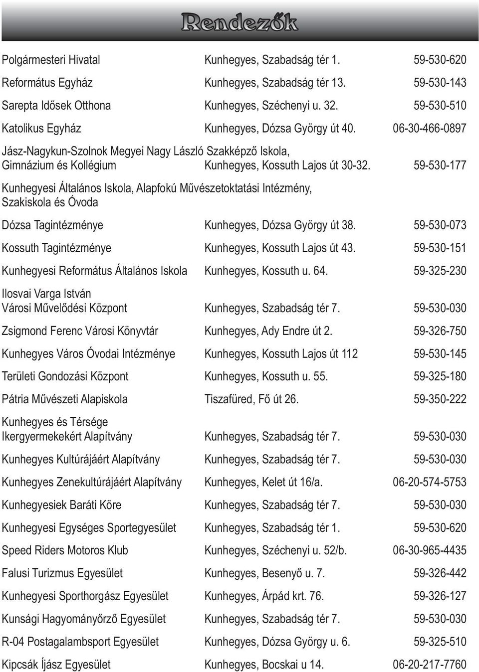 59-530-177 Kunhegyesi Általános Iskola, Alapfokú Mûvészetoktatási Intézmény, Szakiskola és Óvoda Dózsa Tagintézménye Kunhegyes, Dózsa György út 38.