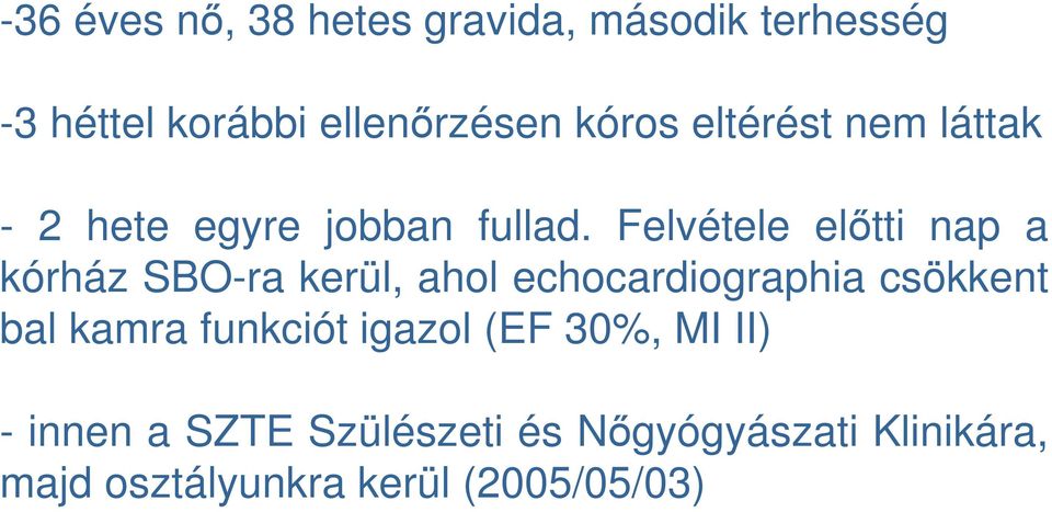 Felvétele előtti nap a kórház SBO-ra kerül, ahol echocardiographia csökkent bal kamra