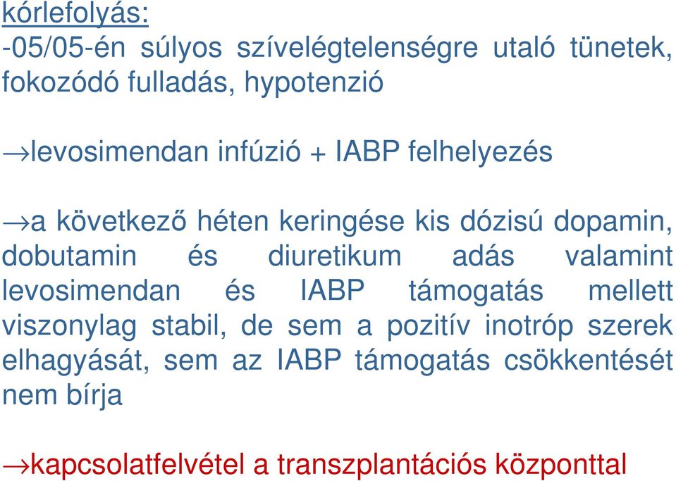 diuretikum adás valamint levosimendan és IABP támogatás mellett viszonylag stabil, de sem a pozitív