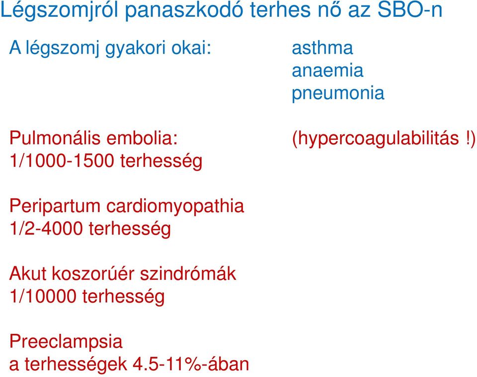 ) 1/1000-1500 terhesség Peripartum cardiomyopathia 1/2-4000 terhesség