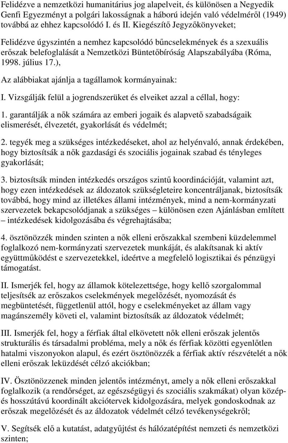 ), Az alábbiakat ajánlja a tagállamok kormányainak: I. Vizsgálják felül a jogrendszerüket és elveiket azzal a céllal, hogy: 1.