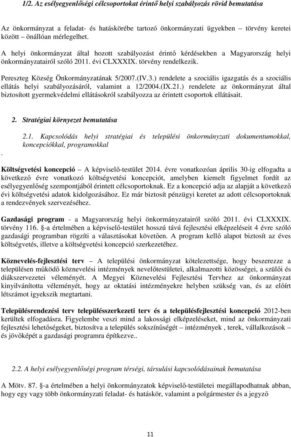 ) rendelete a szociális igazgatás és a szociális ellátás helyi szabályozásáról, valamint a 12/2004.(IX.21.