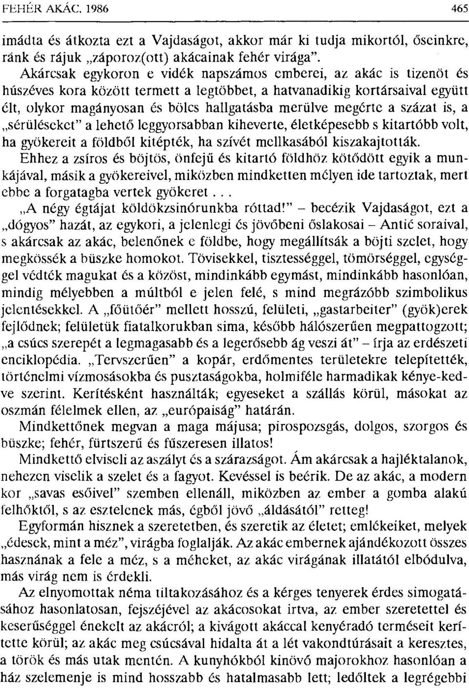 megérte a százat is, a sérüléseket" a lehet ő leggyorsabban kiheverte, életképesebb s kitartóbb volt, ha gyökereit a földb ől kitépték, ha szívét mellkasából kiszakajtották.