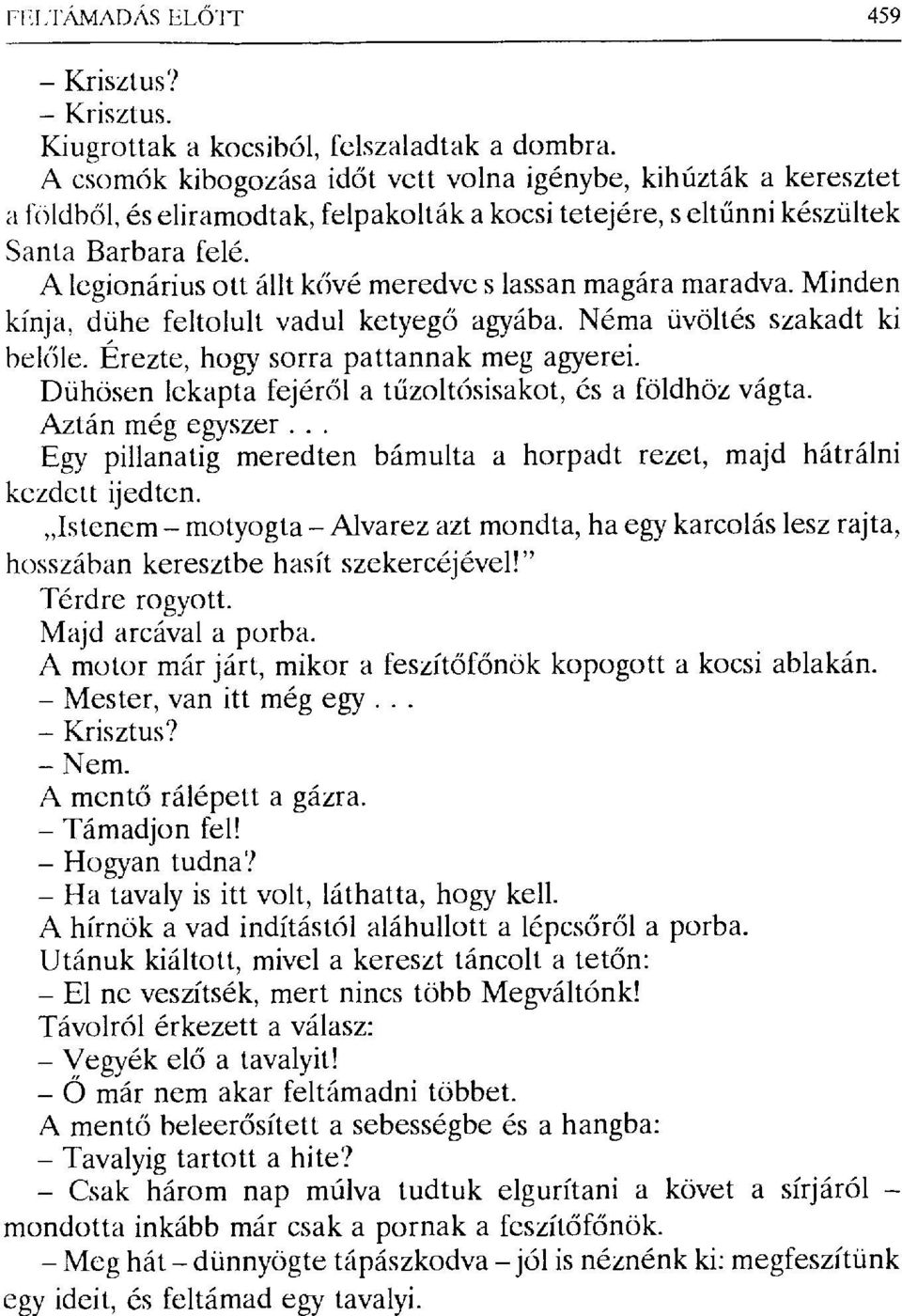 A legionárius Ott állt kővé meredve s lassan magára maradva. Minden kínja, dühe feltolult vadul ketyeg ő agyába. Néma üvöltés szakadt ki belőle. Érezte, hogy sorra pattannak meg agyerei.