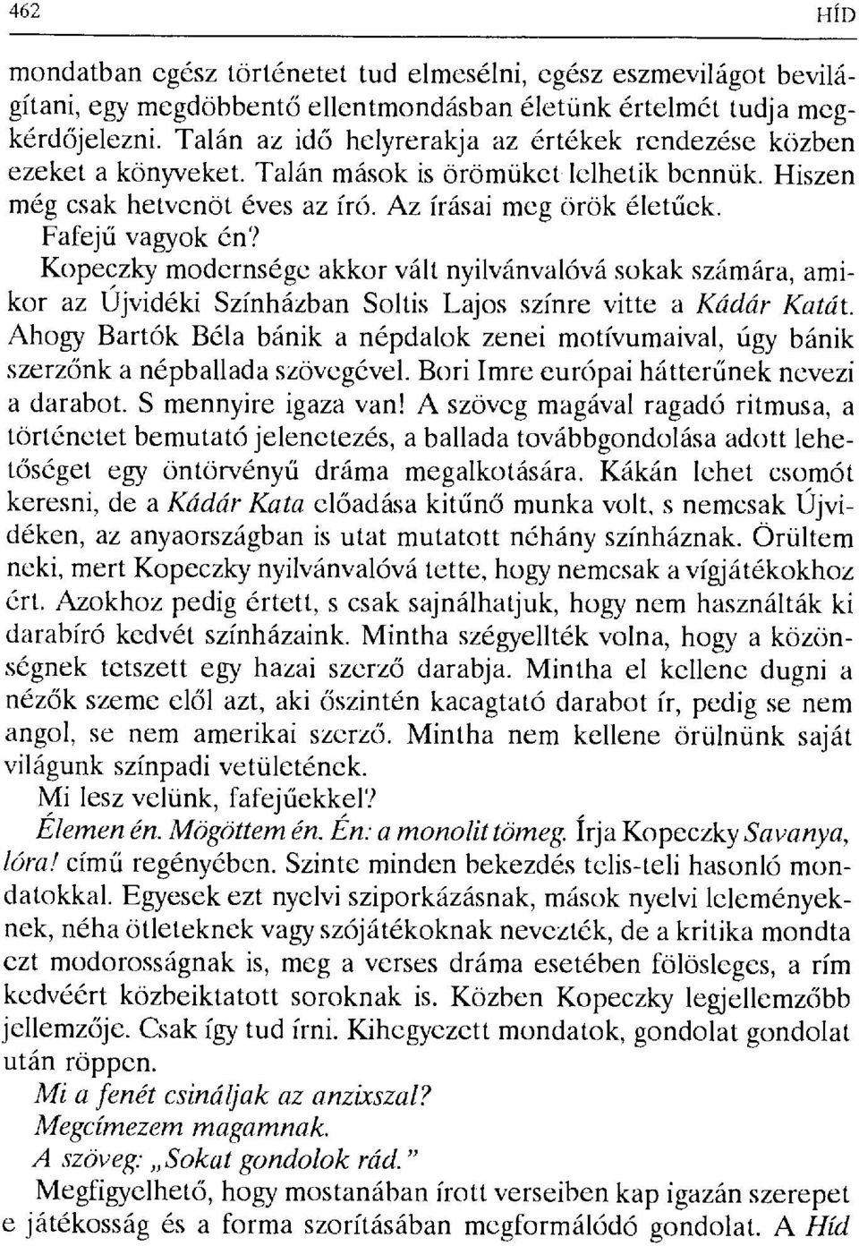 Kopeczky modernsége akkor vált nyilvánvalóvá sokak számára, amikor az Újvidéki Színházban Soltis Lajos színre vitte a Kádár Katát.