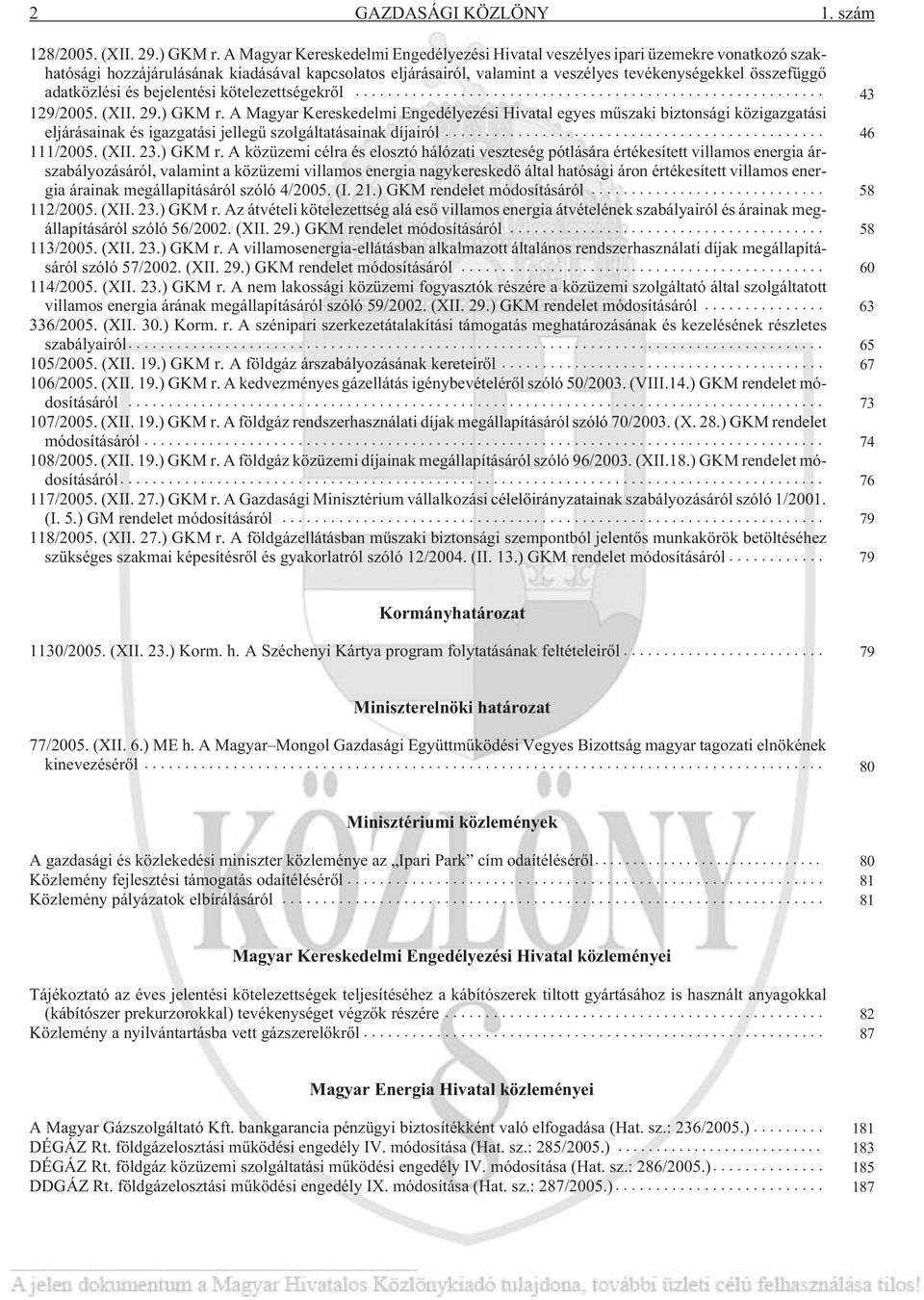 adatközlési és bejelentési kötelezettségekrõl... 43 129/2005. (XII. 29.) GKM r.