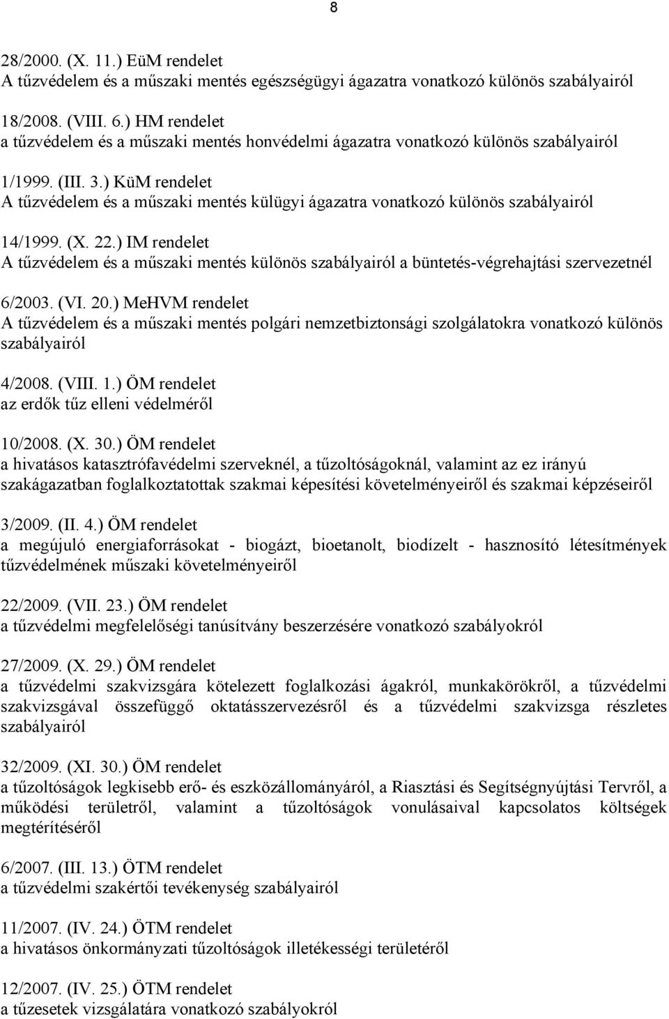 ) KüM rendelet A tűzvédelem és a műszaki mentés külügyi ágazatra vonatkozó különös szabályairól 14/1999. (X. 22.