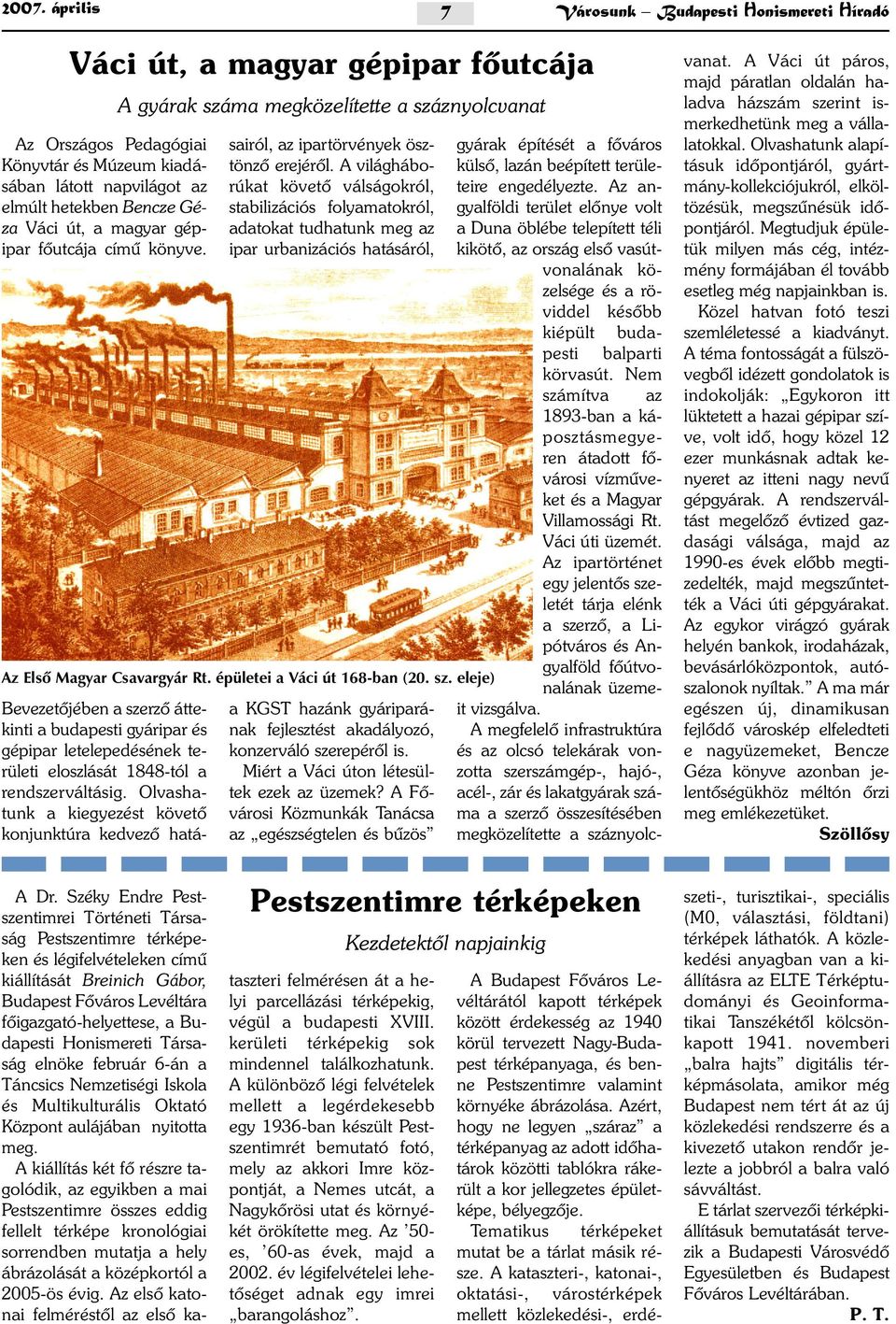 A gyárak száma megközelítette a száznyolcvanat Bevezetõjében a szerzõ áttekinti a budapesti gyáripar és gépipar letelepedésének területi eloszlását 1848-tól a rendszerváltásig.