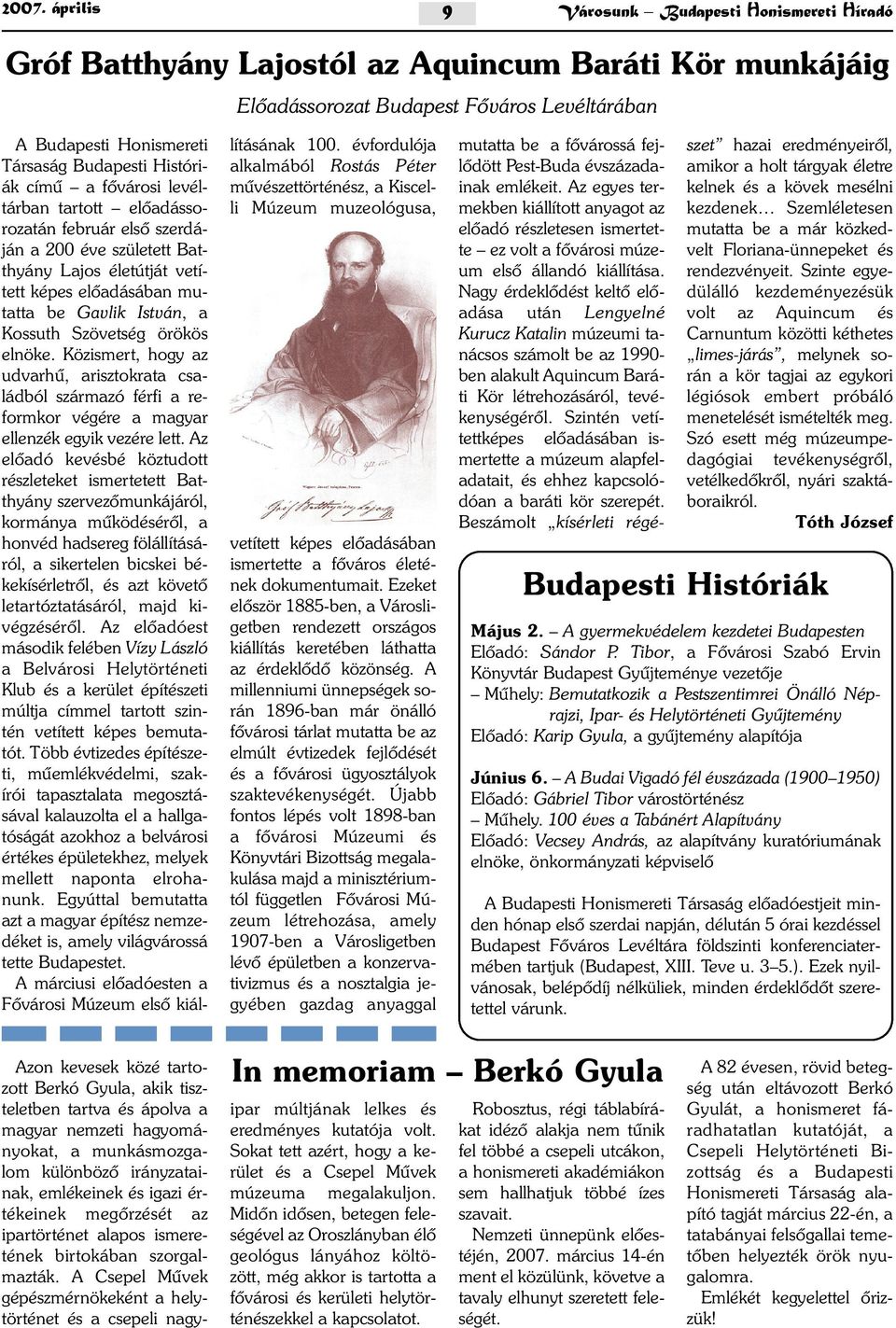 Szövetség örökös elnöke. Közismert, hogy az udvarhû, arisztokrata családból származó férfi a reformkor végére a magyar ellenzék egyik vezére lett.