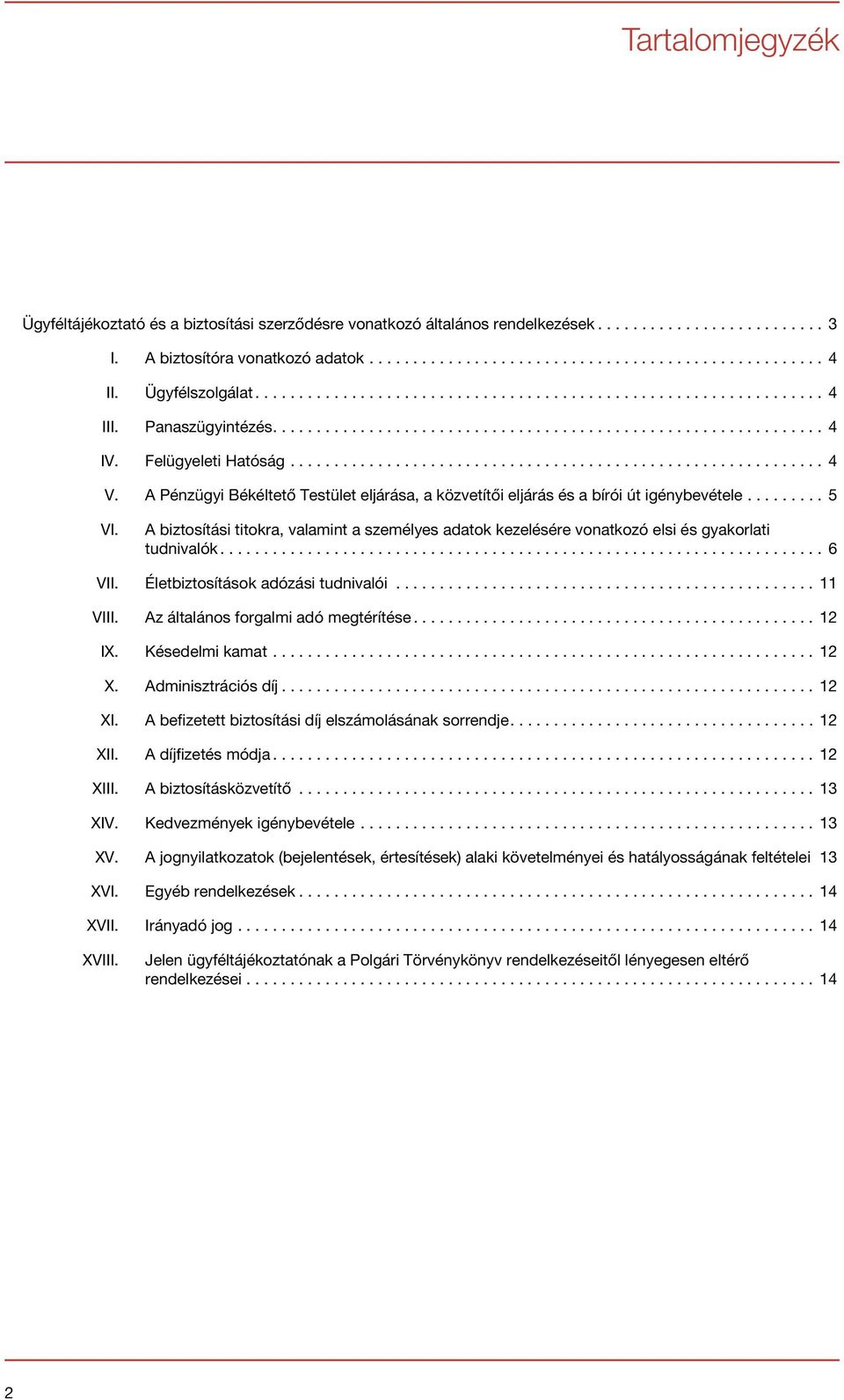 A biztosítási titokra, valamint a személyes adatok kezelésére vonatkozó elsi és gyakorlati tudnivalók...6 VII. Életbiztosítások adózási tudnivalói...11 VIII. Az általános forgalmi adó megtérítése.