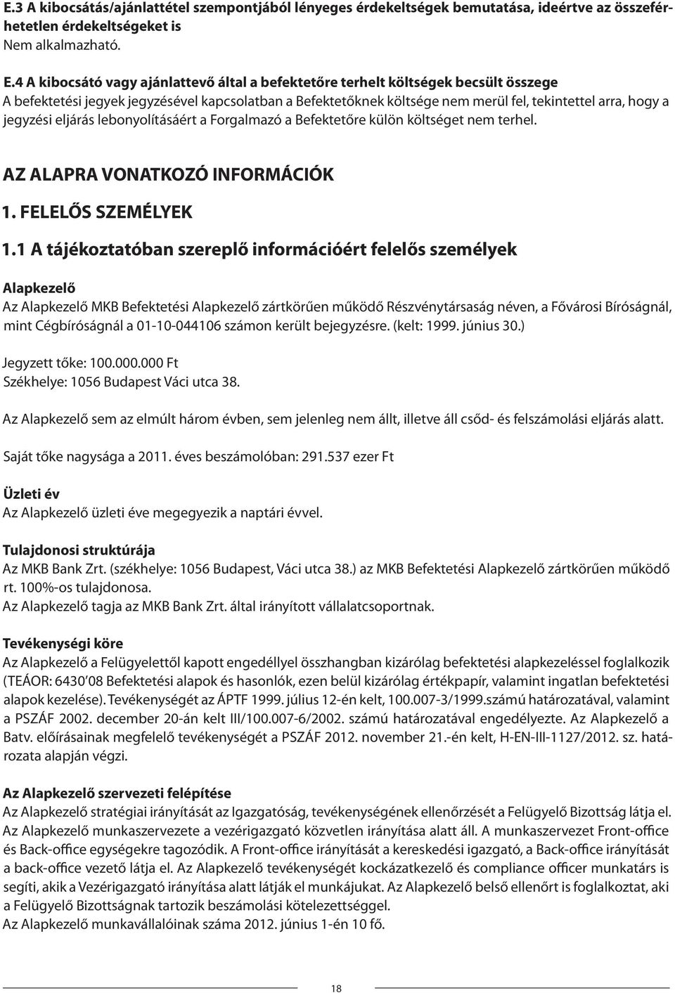 jegyzési eljárás lebonyolításáért a Forgalmazó a Befektetőre külön költséget nem terhel. AZ ALAPRA VONATKOZÓ INFORMÁCIÓK 1. FELELŐS SZEMÉLYEK 1.