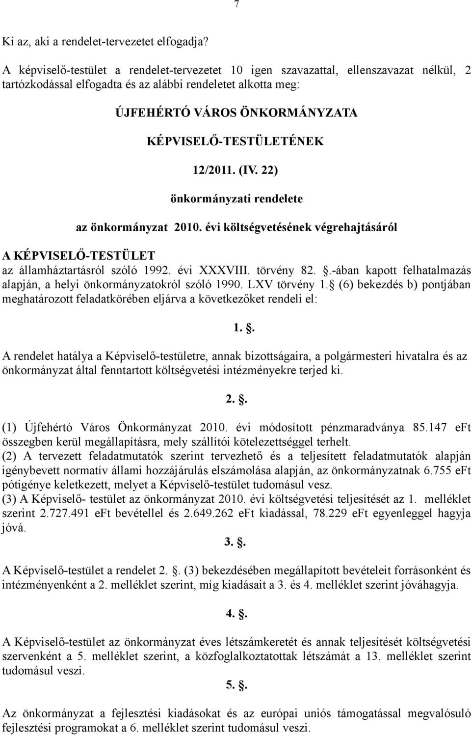 KÉPVISELŐ-TESTÜLETÉNEK 12/2011. (IV. 22) önkormányzati rendelete az önkormányzat 2010. évi költségvetésének végrehajtásáról A KÉPVISELŐ-TESTÜLET az államháztartásról szóló 1992. évi XXXVIII.