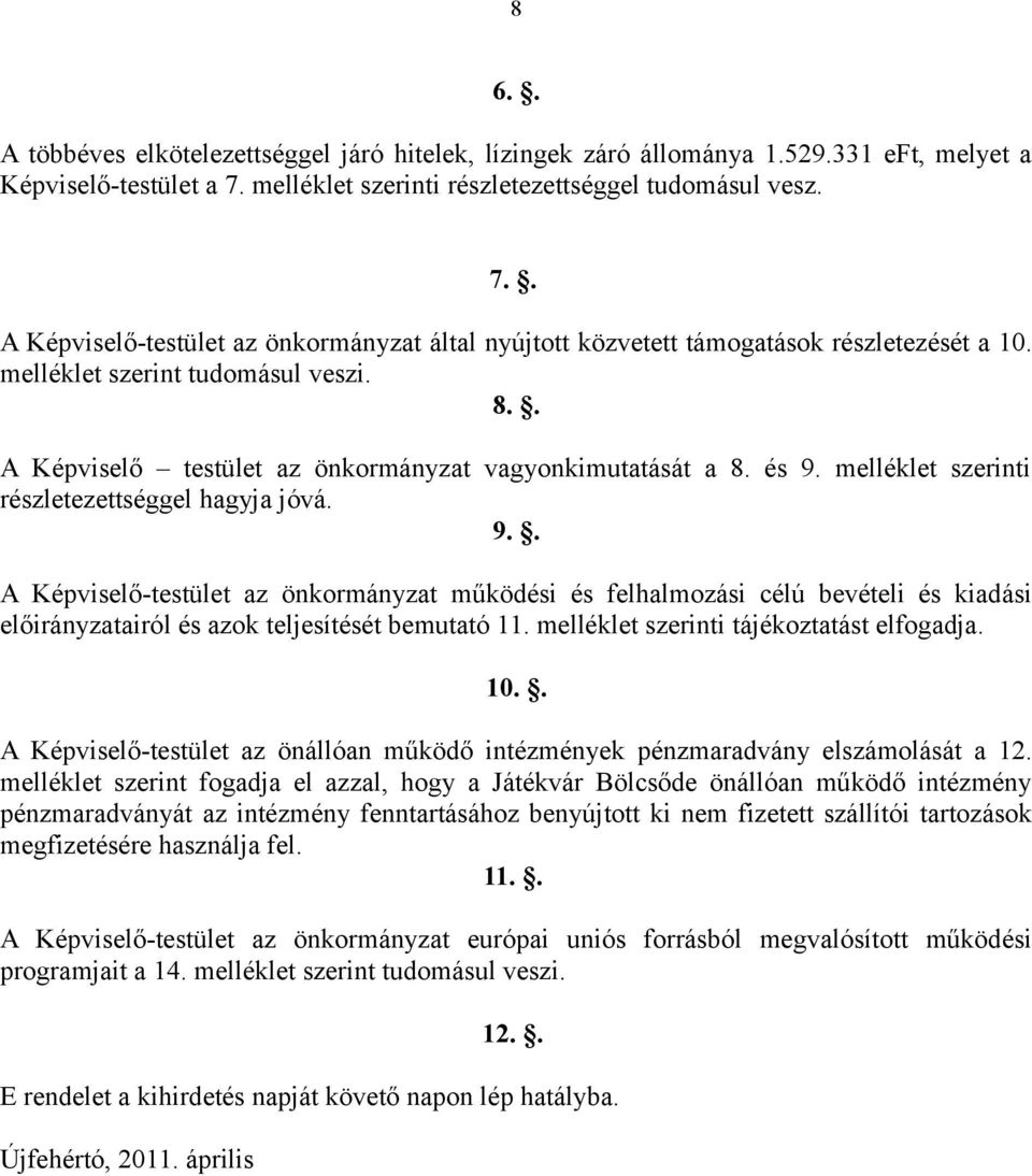 . A Képviselő testület az önkormányzat vagyonkimutatását a 8. és 9.