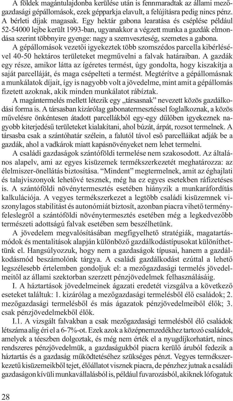 A gépállomások vezetõi igyekeztek több szomszédos parcella kibérlésével 40-50 hektáros területeket megmûvelni a falvak határaiban.