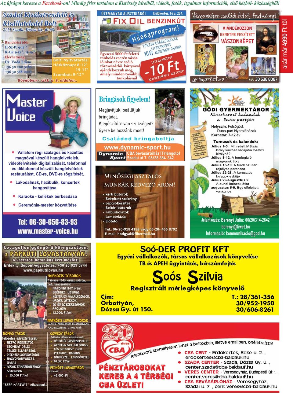 Vada Edina +36 30 200 5286 +36 30 568 0903 Bolti nyitvatartás: Hétköznap: 8-12 h 15-17 h Szombat: 9-12 h Bővebben - cikk a 9. oldalon.. ÜZEMANYAG AUSZTRIÁBÓL Erdőkertes, Fő u. 234.