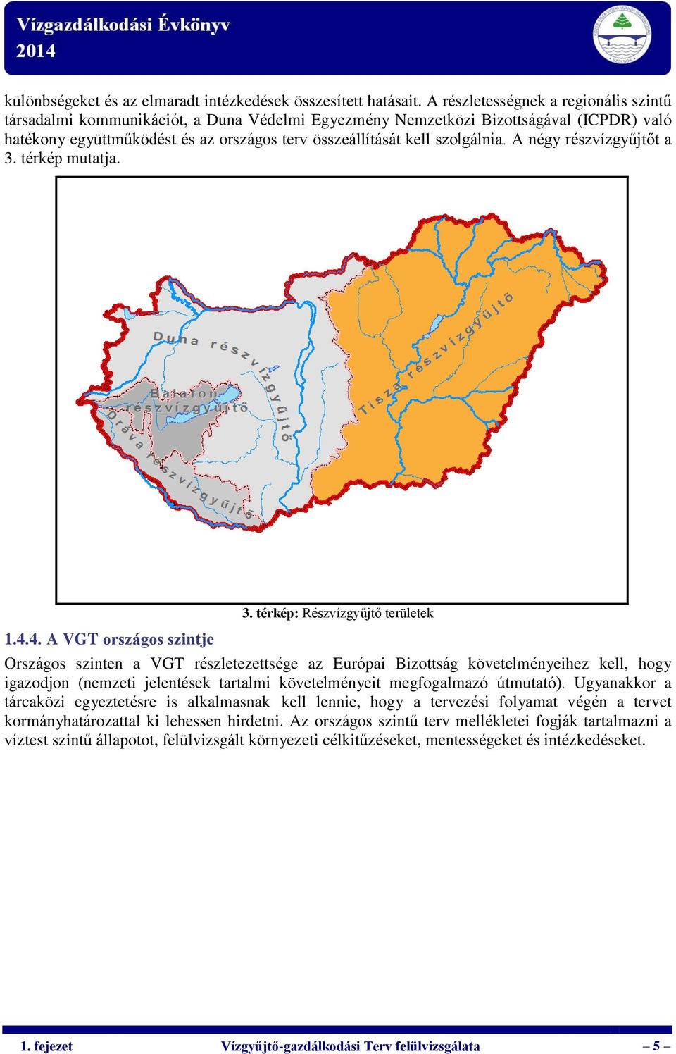 szolgálnia. A négy részvízgyűjtőt a 3. térkép mutatja. 1.4.4. A VGT országos szintje 3.