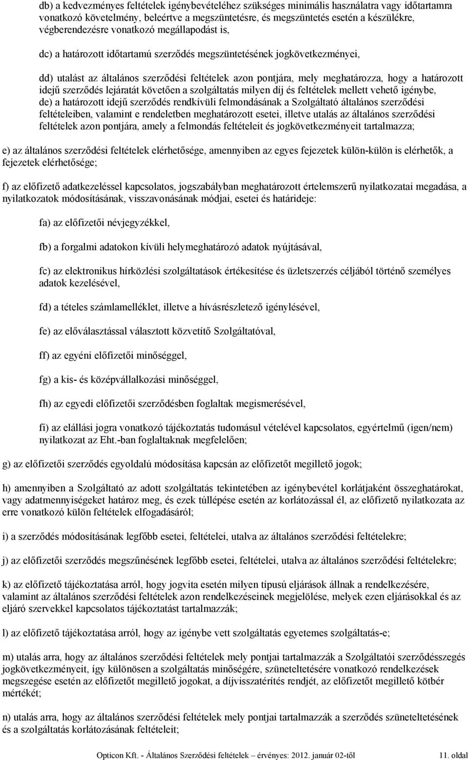 határozott idejű szerződés lejáratát követően a szolgáltatás milyen díj és feltételek mellett vehető igénybe, de) a határozott idejű szerződés rendkívüli felmondásának a Szolgáltató általános