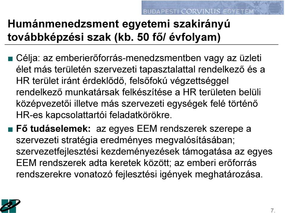 felsőfokú végzettséggel rendelkező munkatársak felkészítése a HR területen belüli középvezetői illetve más szervezeti egységek felé történő HR-es kapcsolattartói