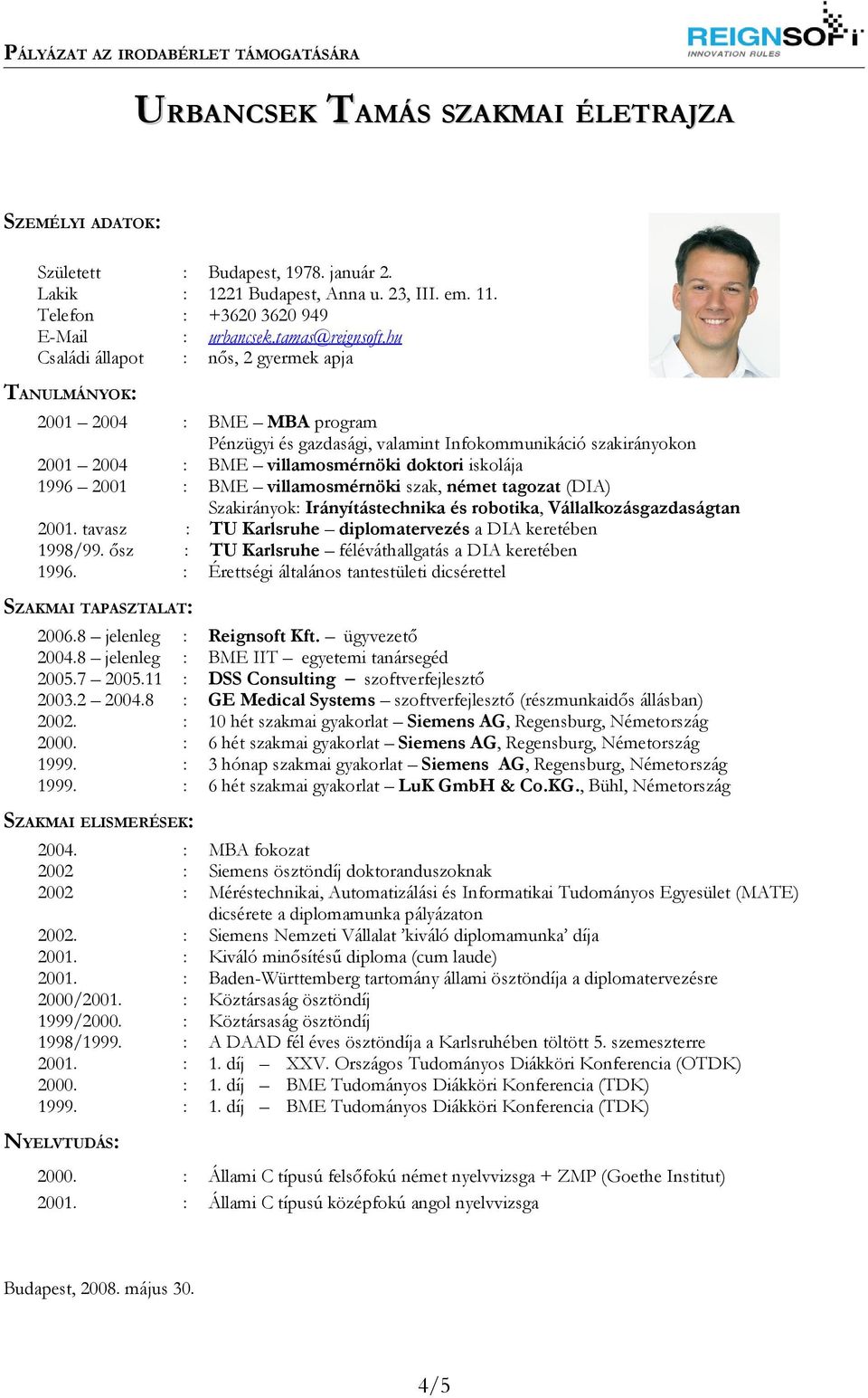 2001 : BME villamosmérnöki szak, német tagozat (DIA) Szakirányok: Irányítástechnika és robotika, Vállalkozásgazdaságtan 2001. tavasz : TU Karlsruhe diplomatervezés a DIA keretében 1998/99.