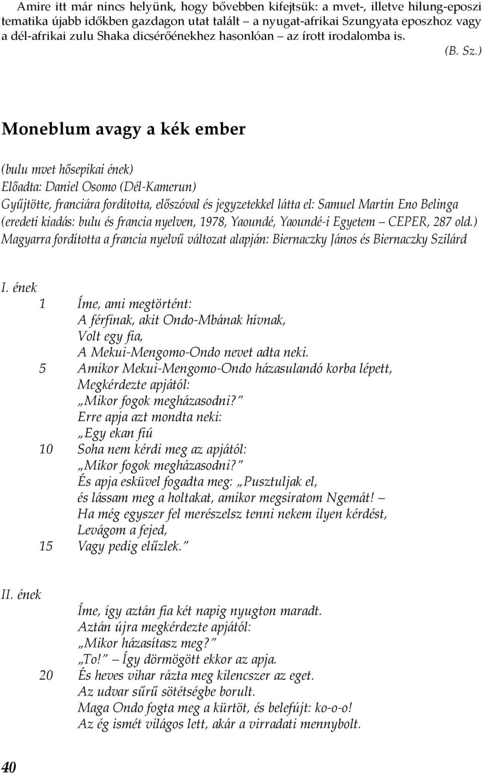 ) Moneblum avagy a kék ember (bulu mvet hősepikai ének) Előadta: Daniel Osomo (Dél-Kamerun) Gyűjtötte, franciára fordította, előszóval és jegyzetekkel látta el: Samuel Martin Eno Belinga (eredeti