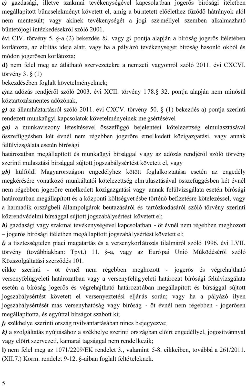 -a (2) bekezdés b), vagy g) pontja alapján a bíróság jogerős ítéletében korlátozta, az eltiltás ideje alatt, vagy ha a pály ázó tevékenységét bíróság hasonló okból és módon jogerősen korlátozta; d)