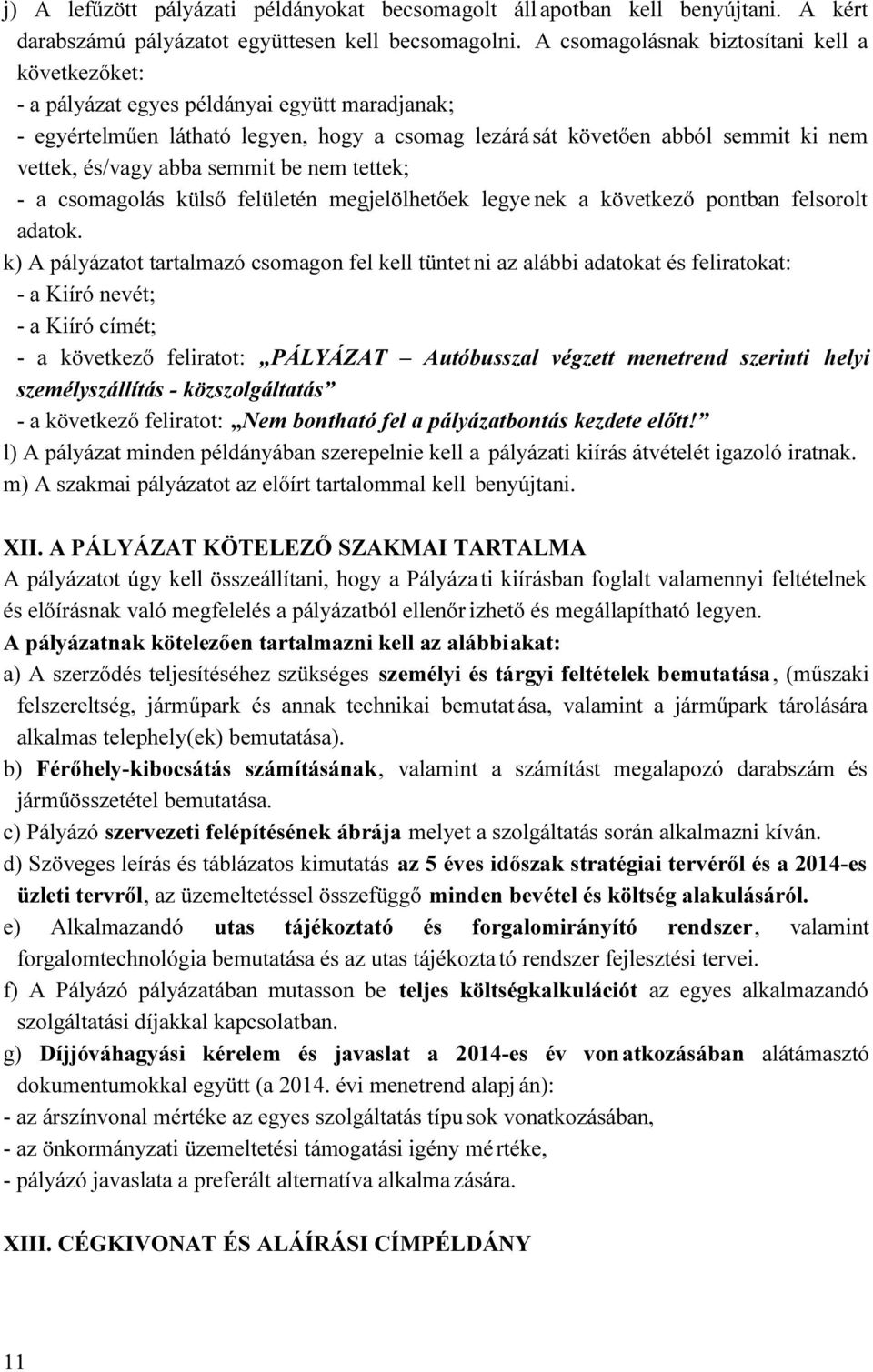 abba semmit be nem tettek; - a csomagolás külső felületén megjelölhetőek legye nek a következő pontban felsorolt adatok.