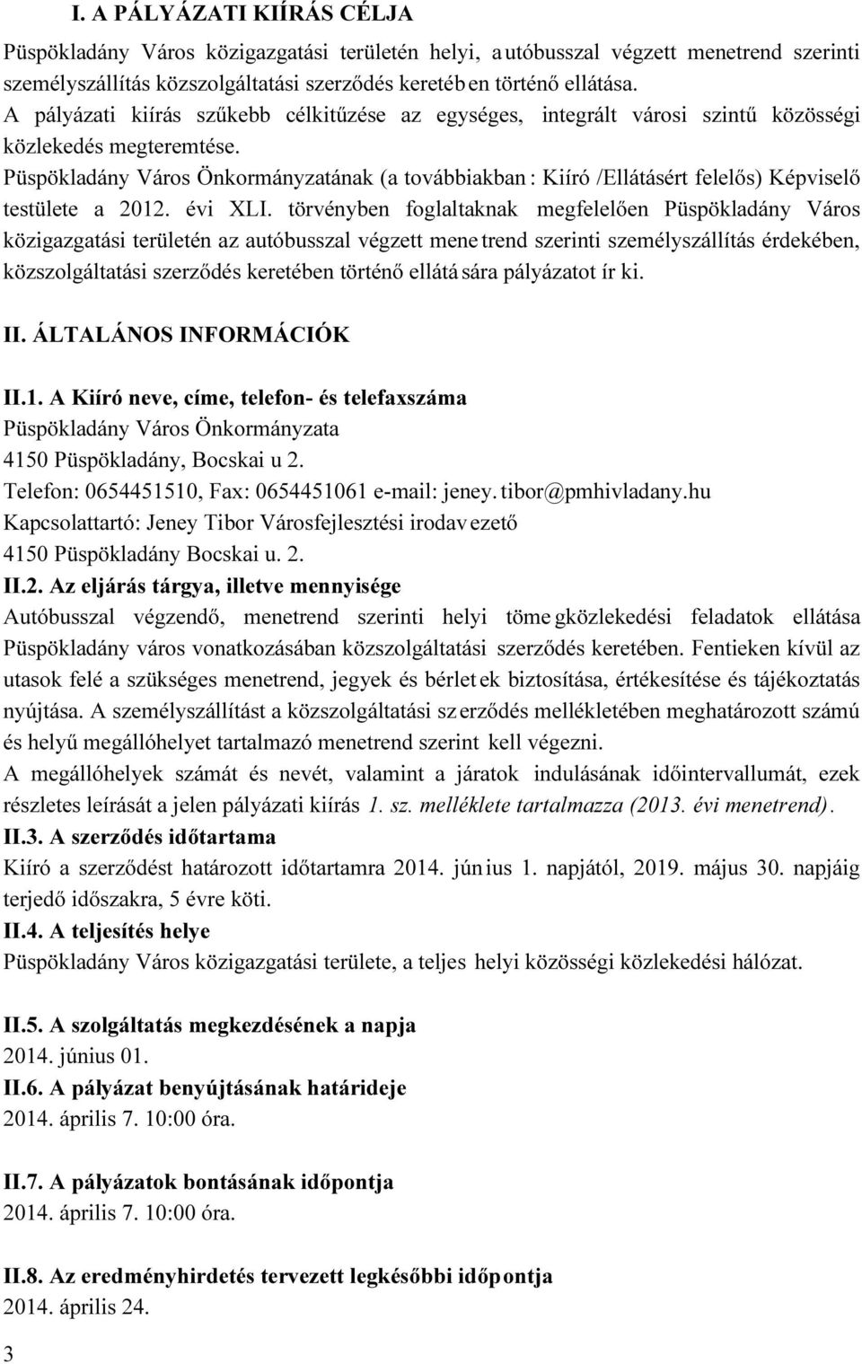 Püspökladány Város Önkormányzatának (a továbbiakban : Kiíró /Ellátásért felelős) Képviselő testülete a 2012. évi XLI.