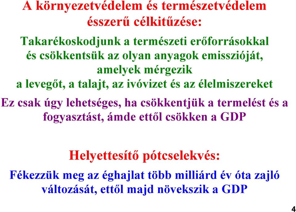 élelmiszereket Ez csak úgy lehetséges, ha csökkentjük a termelést és a fogyasztást, ámde ettől csökken a GDP