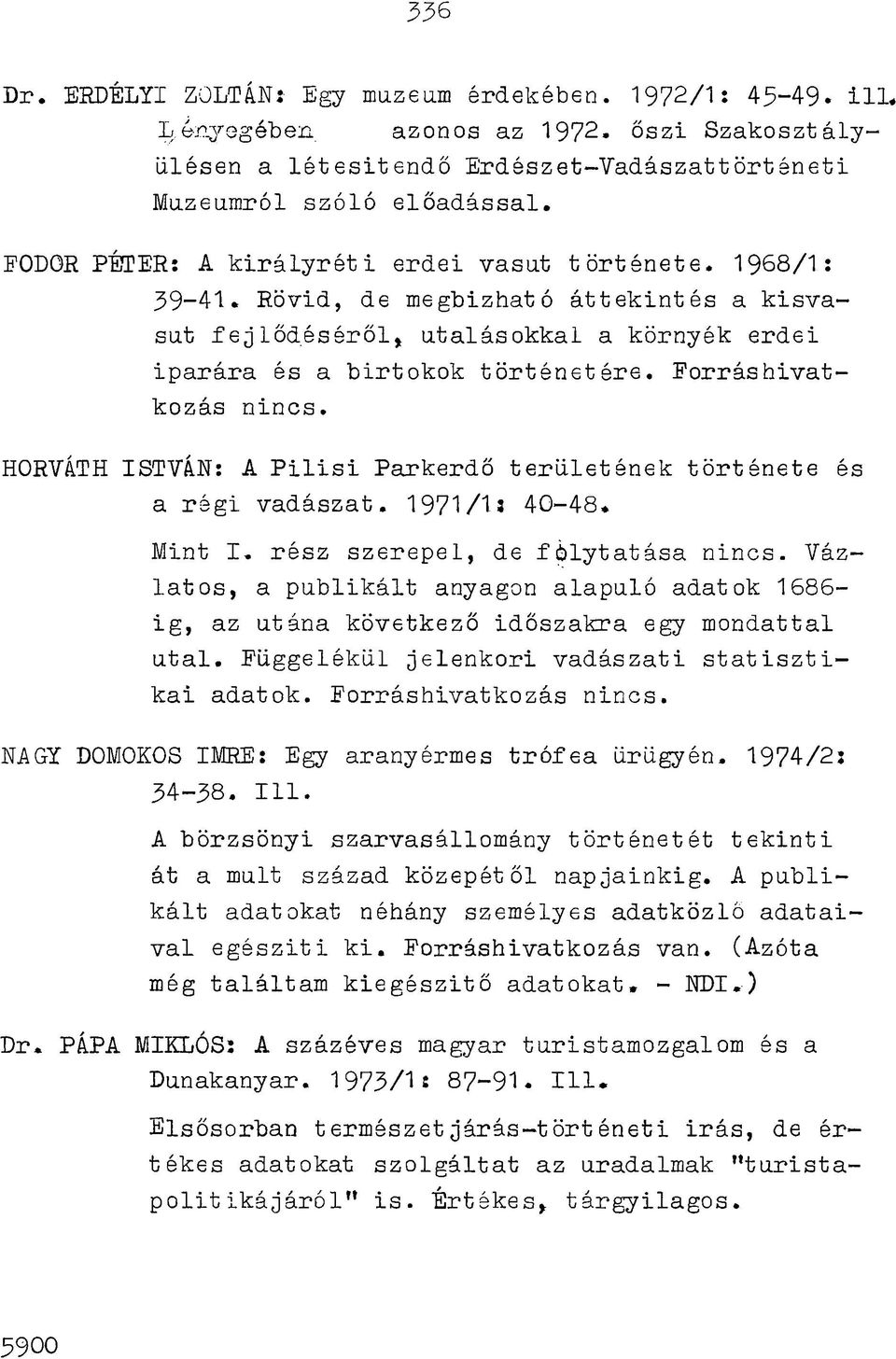 Rövid, de megbízható á tte k in té s a k is v a sút fe jlő d é s é r ő l, utaláso kkal a környék erdei ip a rá ra és a b irto ko k tö rté n e té re. Forrás h iv a t kozás n in cs.