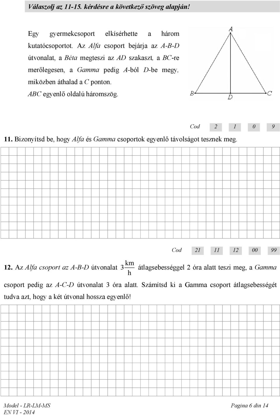 ABC egyenlő oldalú háromszög. Cod 2 1 0 9 11. Bizonyítsd be, hogy Alfa és Gamma csoportok egyenlő távolságot tesznek meg. 12.