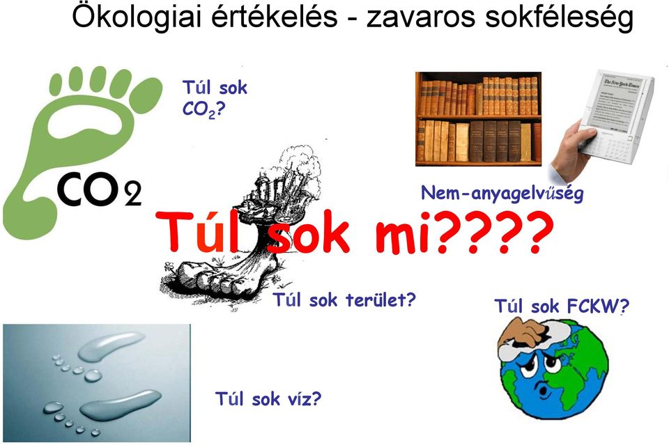 Nem-anyagelvűség Túl sok mi?