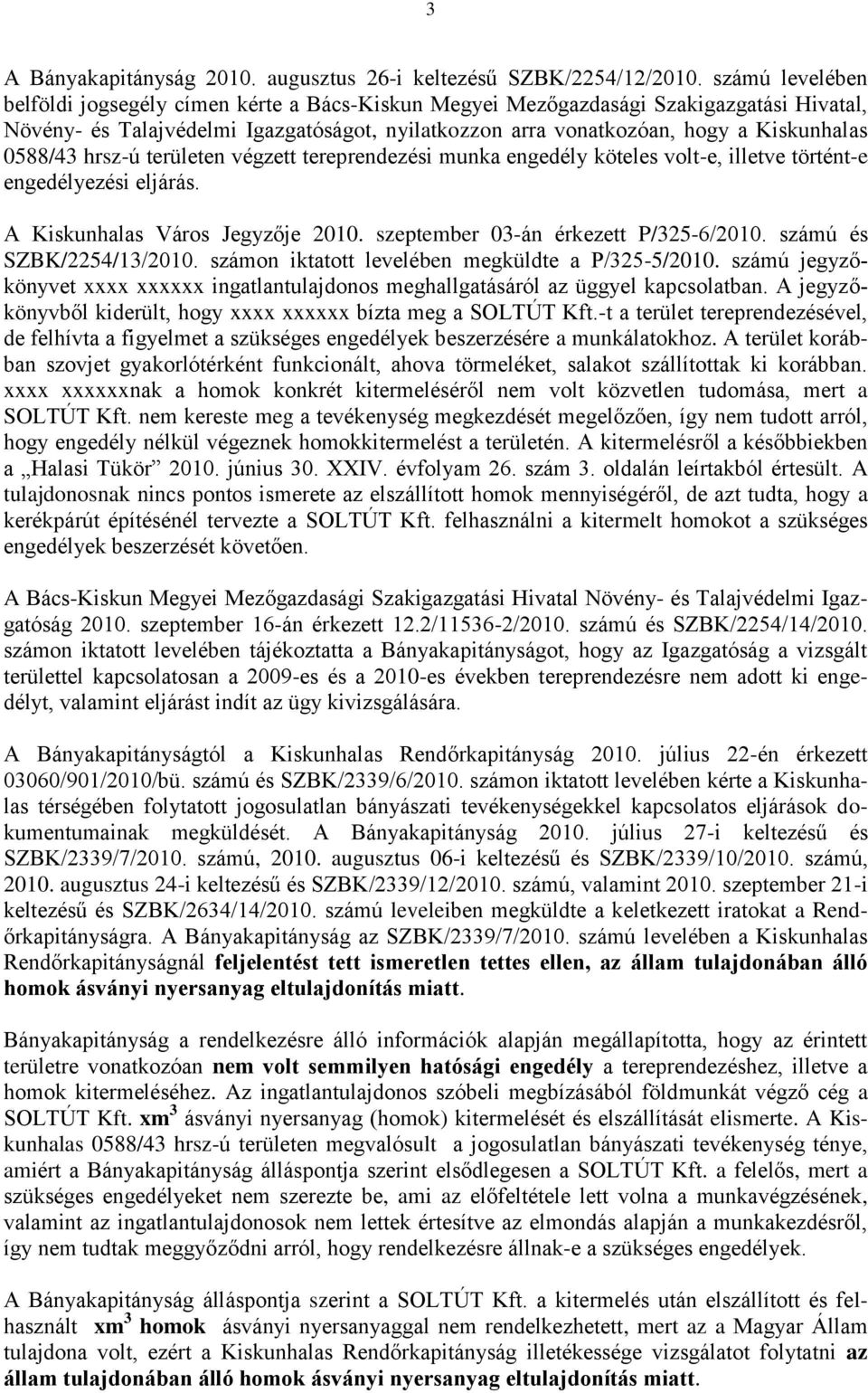 0588/43 hrsz-ú területen végzett tereprendezési munka engedély köteles volt-e, illetve történt-e engedélyezési eljárás. A Kiskunhalas Város Jegyzője 2010. szeptember 03-án érkezett P/325-6/2010.