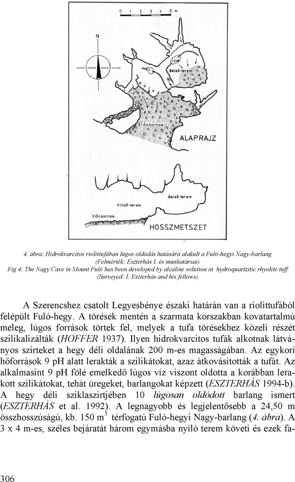 Eszterhás and his fellows) A Szerencshez csatolt Legyesbénye északi határán van a riolittufából felépült Fuló-hegy.