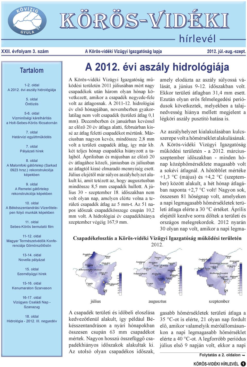 ) rekonstrukciója képekben 9. oldal A Remetei gátőrtelep rekonstrukciója képekben 10. oldal A Békésszentandrási Vízerőtelepen folyó munkák képekben 11. oldal Sebes-Körös bemutató film 11-12.