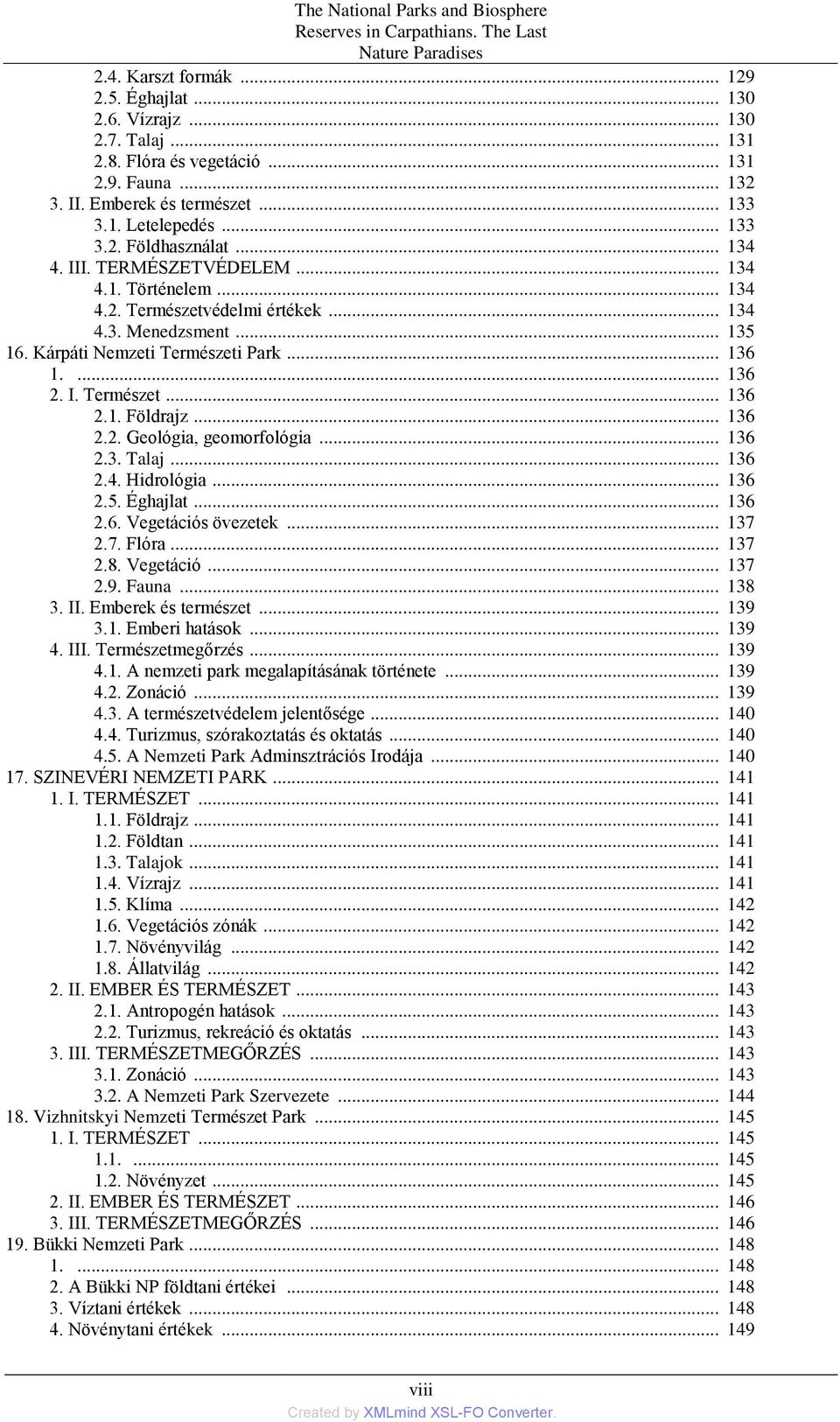 .. 135 16. Kárpáti Nemzeti Természeti Park... 136 1.... 136 2. I. Természet... 136 2.1. Földrajz... 136 2.2. Geológia, geomorfológia... 136 2.3. Talaj... 136 2.4. Hidrológia... 136 2.5. Éghajlat.